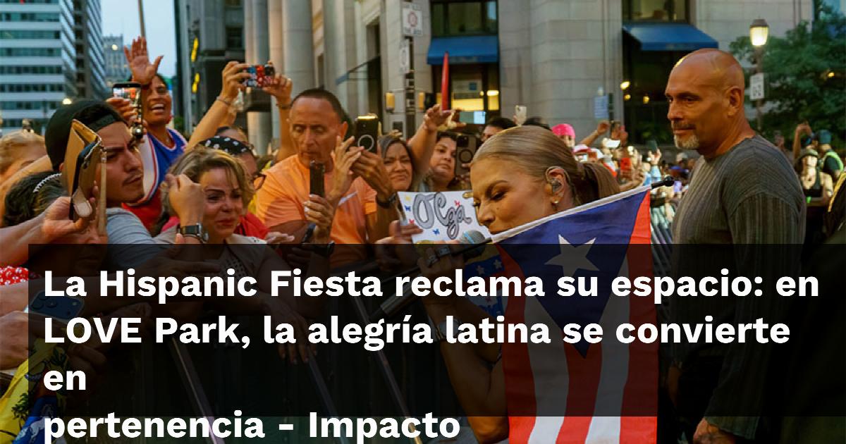 La Hispanic Fiesta reclama su espacio: en LOVE Park, la alegría latina se convierte en pertenencia