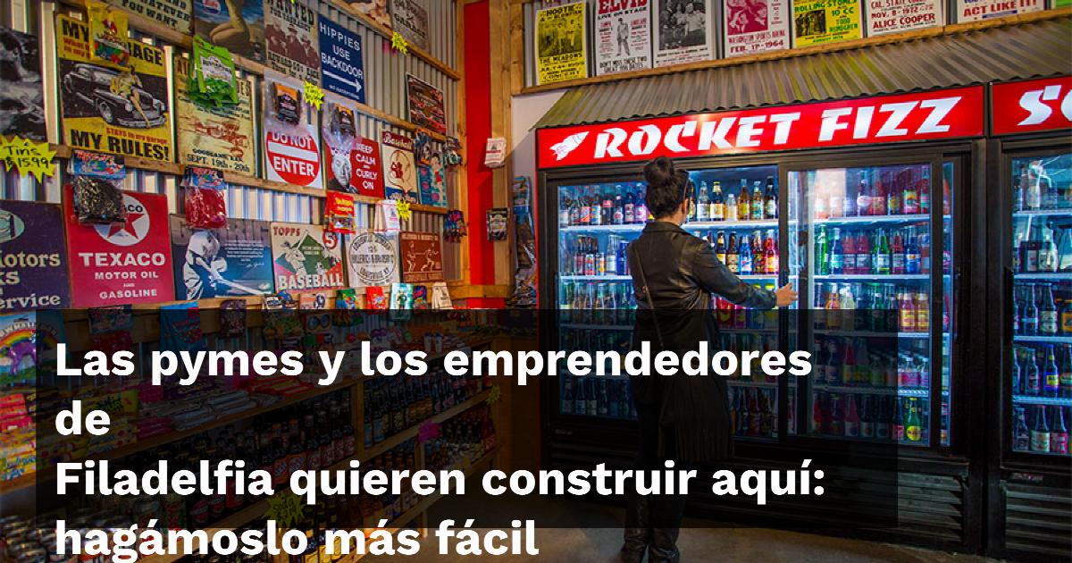 Las pymes y los emprendedores de Filadelfia quieren construir aquí: hagámoslo más fácil