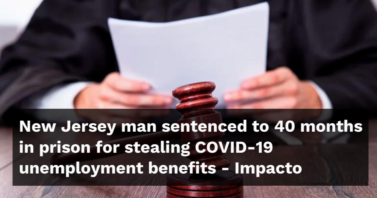 New Jersey man sentenced to 40 months in prison for stealing COVID-19 ...