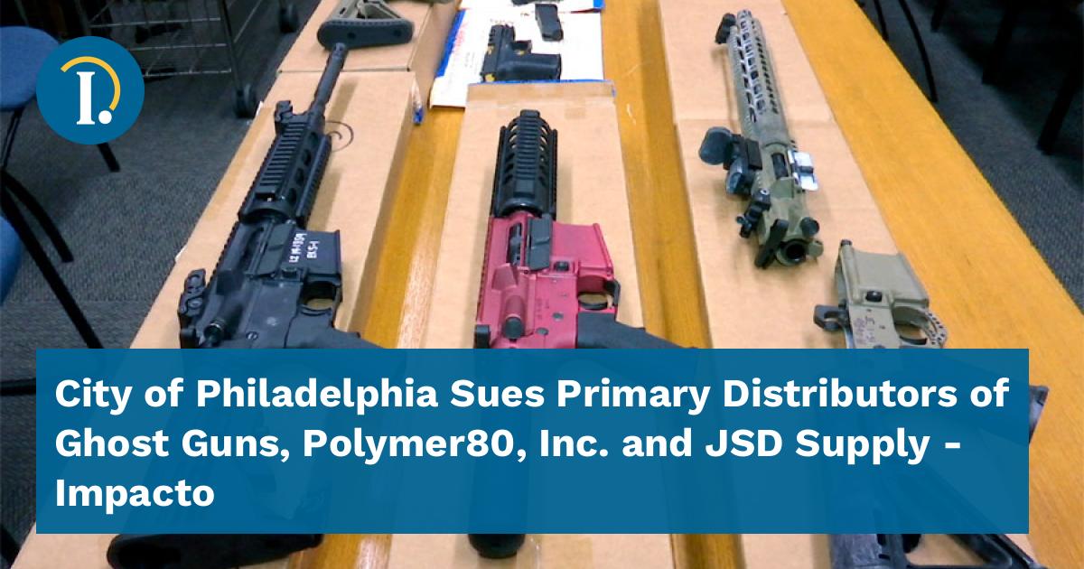 City of Philadelphia Sues Primary Distributors of Ghost Guns, Polymer80