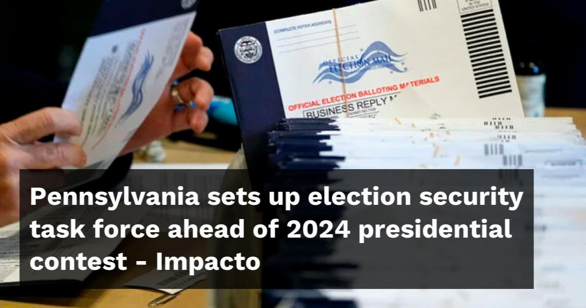 Pennsylvania sets up election security task force ahead of 2024 ...
