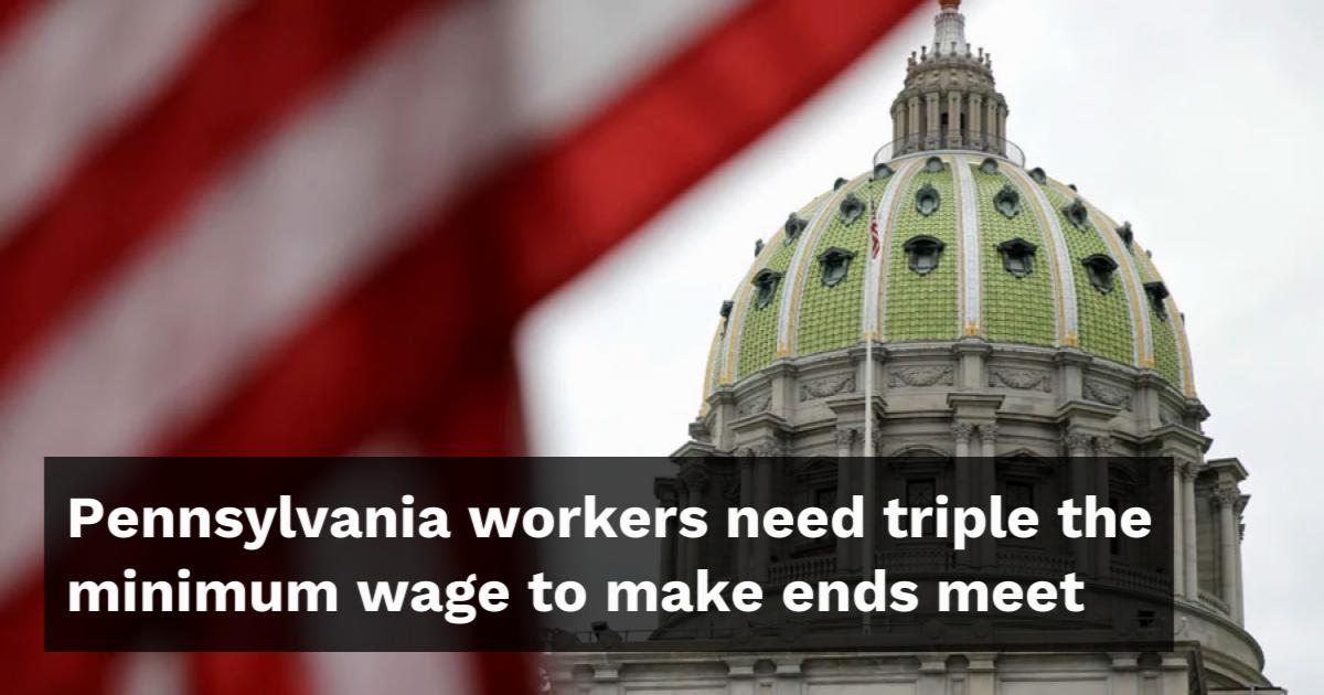 Pennsylvania workers need triple the minimum wage to make ends meet
