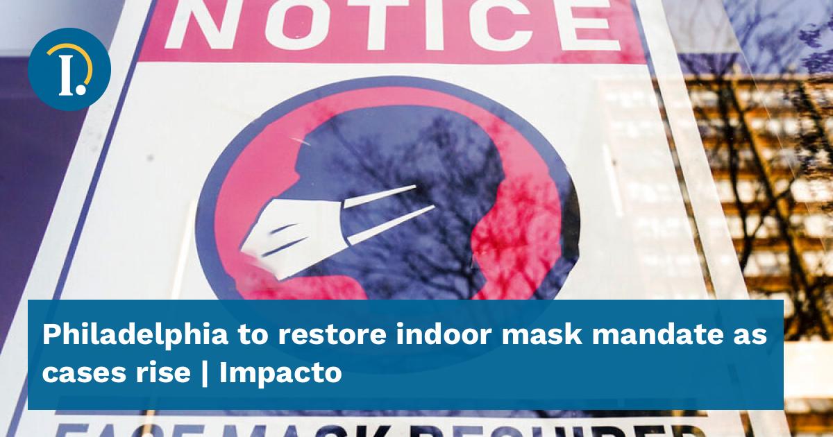 Philadelphia to restore indoor mask mandate as cases rise - Impacto