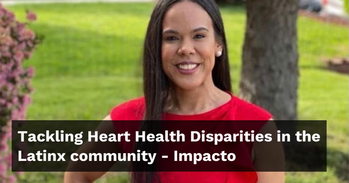 Tackling Heart Health Disparities in the Latinx community
