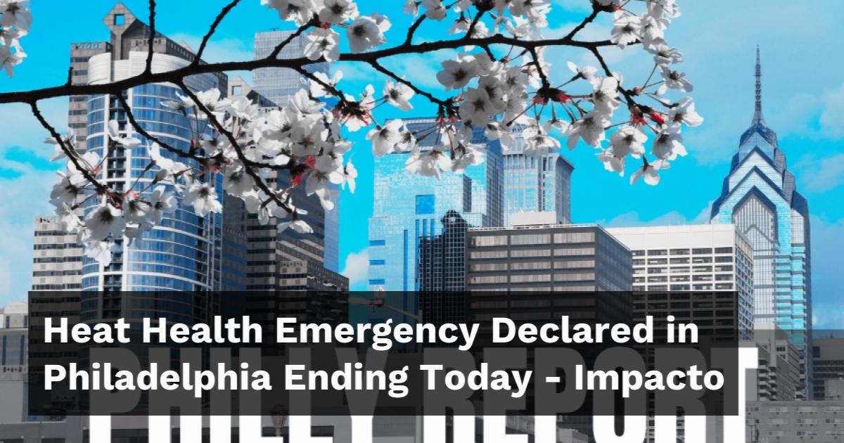 Philadelphia Emergency Numbers Heat Health Emergency Declared in Philadelphia Ending Today