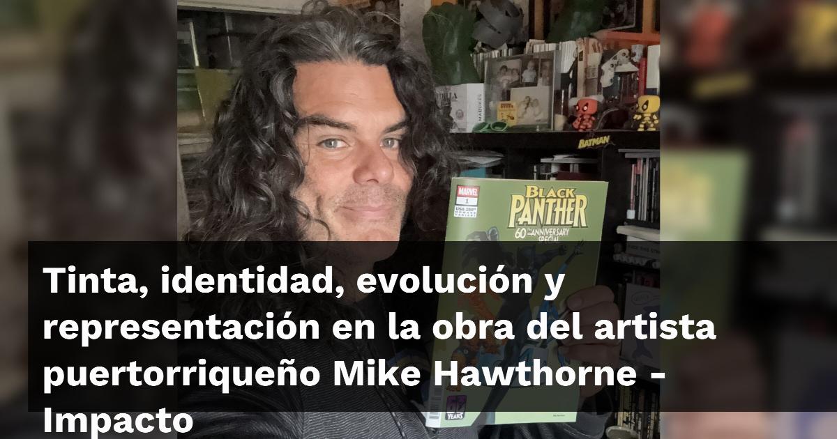 Tinta, identidad, evolución y representación en la obra del artista puertorriqueño Mike Hawthorne