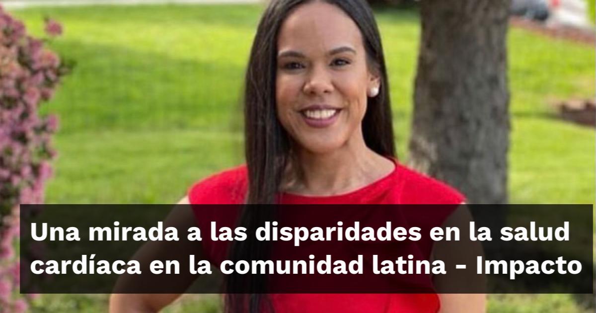 Una mirada a las disparidades en la salud cardíaca en la comunidad latina